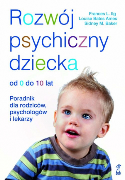 Rozwój psychiczny dziecka od 0 do 10 lat Poradnik dla rodziców, psychologów i lekarzy