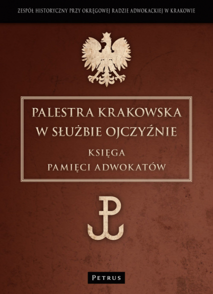 Palestra Krakowska w służbie Ojczyźnie Księga Pamięci Adwokatów