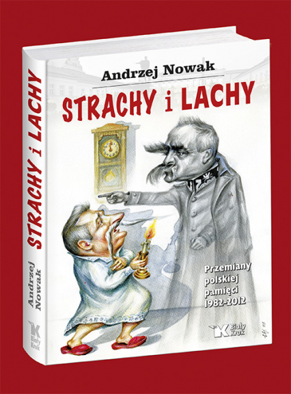 Strachy i Lachy Przemiany polskiej pamięci 1982-2012