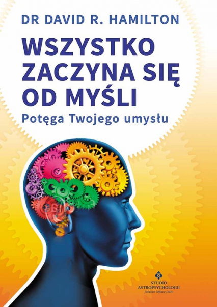 Wszystko zaczyna się od myśli Potęga Twojego umysłu