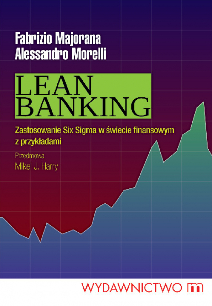 Lean Banking Zastosowanie Six Sigma w świecie finansowym z przykładami