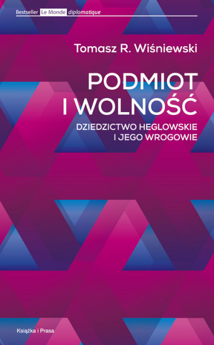 Podmiot i wolność Dziedzictwo heglowskie i jego wrogowie