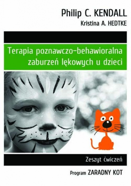 Terapia poznawczo-behawioralna zaburzeń lękowych u dzieci Zeszyt ćwiczeń. Program „Zaradny Kot”