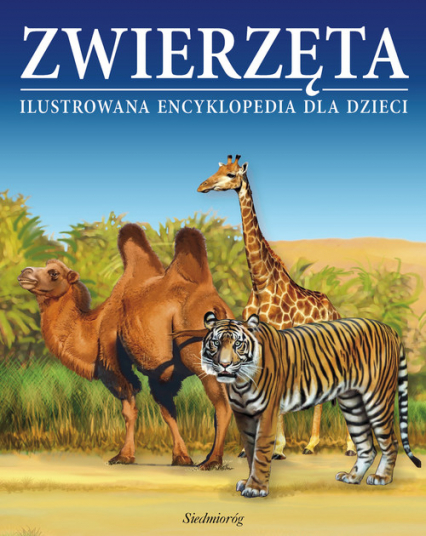 Zwierzęta Ilustrowana encyklopedia dla dzieci Encyklopedia dla dzieci w wieku 7-10 lat