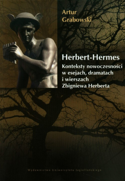 Herbert Hermes Konteksty nowoczesności w esejach, dramatach i wierszach Zbigniewa Herberta.