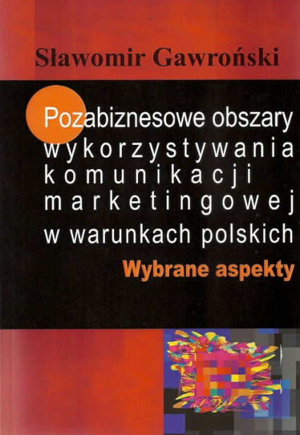 Pozabiznesowe obszary wykorzystywania komunikacji marketingowej w warunkach polskich Wybrane aspekty