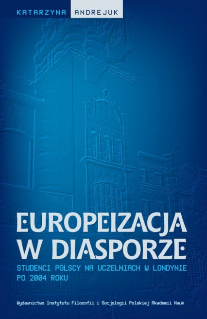 Europeizacja w diasporze Studenci polscy na uczelniach w Londynie po 2004 roku