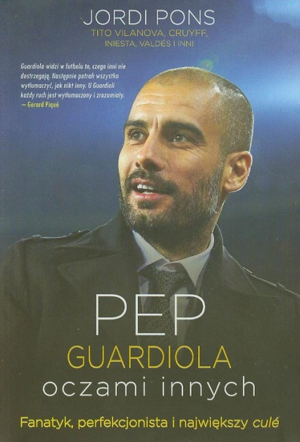 Pep Guardiola oczami innych Fanatyk, perfekcjonista i największy cule