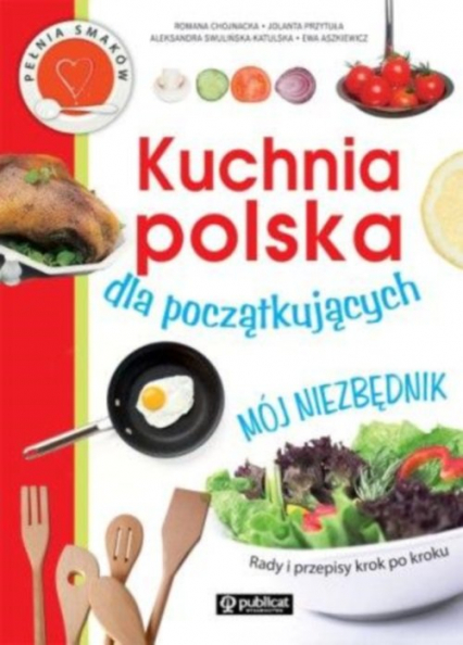 Kuchnia polska dla początkujących Mój niezbędnik