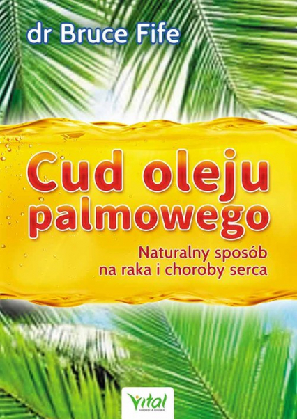 Cud oleju palmowego Naturalny sposób na raka i choroby serca