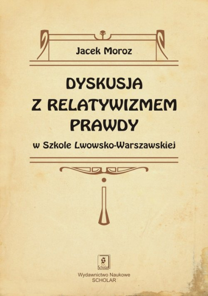 Dyskusja z relatywizmem prawdy w Szkole Lwowsko-Warszawskiej