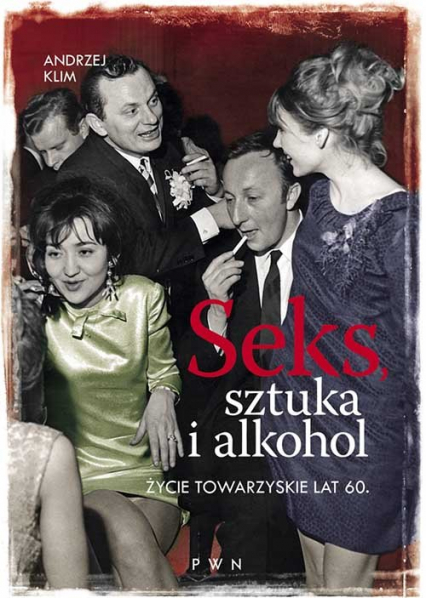 Seks, sztuka i alkohol Życie towarzyskie lat 60