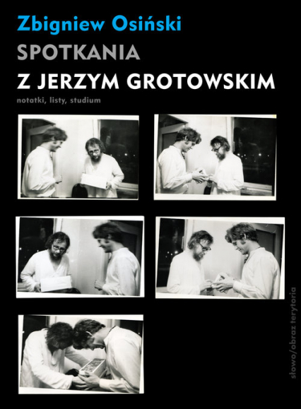 Spotkania z Jerzym Grotowskim Notatki, listy, studium