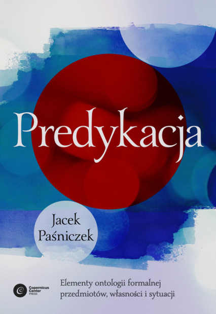 Predykacja Elementy ontologii formalnej przedmiotów, własności i sytuacji