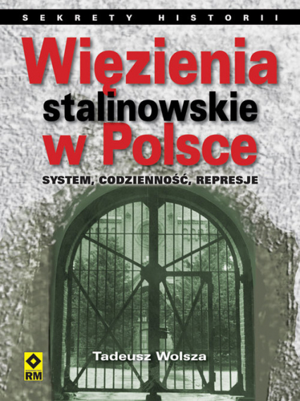 Więzienia stalinowskie w Polsce System, codzienność, represje.