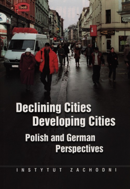 Declining Cities Developing Cities Polish and German Perspectives