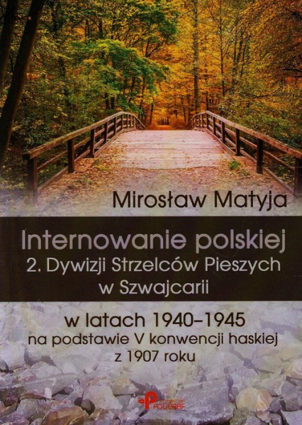Internowanie polskiej 2. Dywizji Strzelców Pieszych w Szwajcarii w latach 1940-1945 na podstawie V konwencji haskiej z 1907 roku