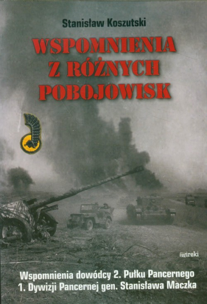 Wspomienia z różnych pobojowisk Wspomnienia dowódcy 2 Pułku Pancernego 1 Dywizji Pancernej gen. Stanisława Maczka