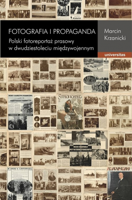 Fotografia i propaganda Polski fotoreportaż prasowy w dwudziestoleciu międzywojennym