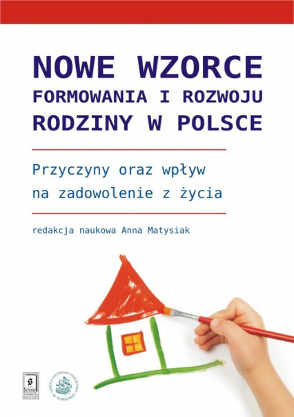 Nowe wzorce formowania i rozwoju rodziny w Polsce Przyczyny oraz wpływ na zadowolenie z życia