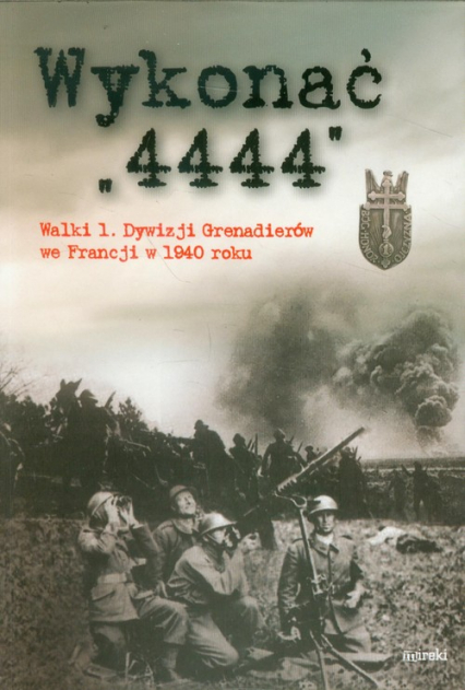 Wykonać 4444 Walki 1 Dywizji Grenadierów we Francji w 1940 roku