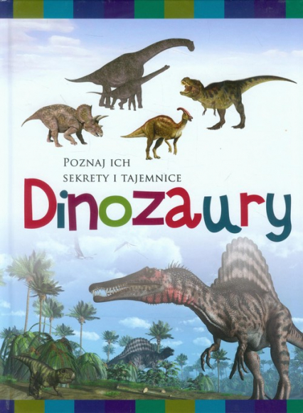 Dinozaury Poznaj ich sekrety i tajemnice
