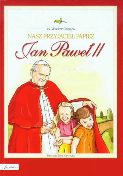Nasz przyjaciel Papież Jan Paweł II