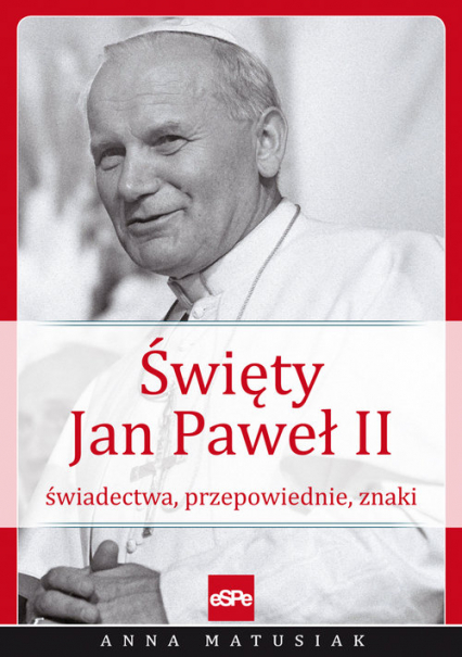 Święty Jan Paweł II Świadectwa, przepowiednie, znaki