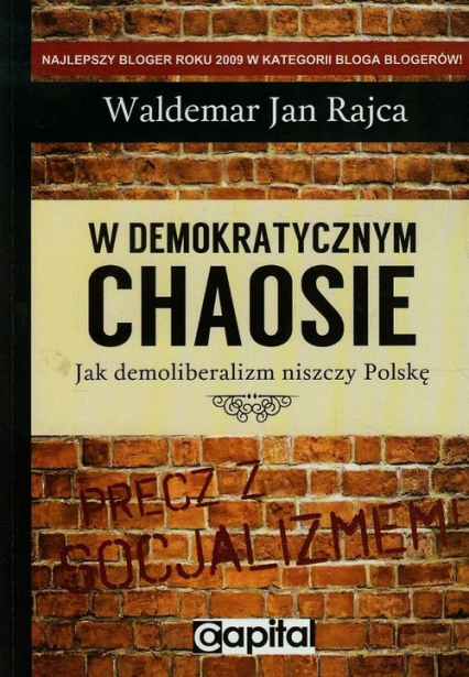 W demokratycznym chaosie Jak demoliberalizm niszczy Polskę