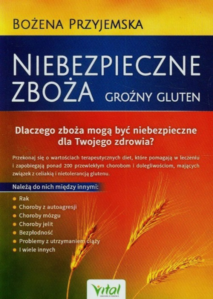 Niebezpieczne zboża Groźny gluten Dlaczego zboża mogą być niebezpieczne dla Twojego zdrowia