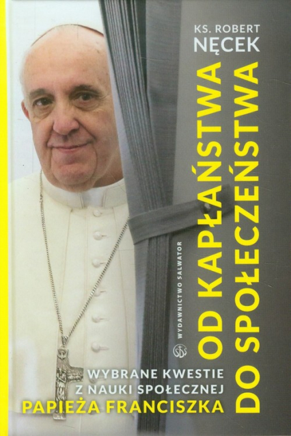 Od kapłaństwa do społeczeństwa Wybrane kwestie z nauki społecznej papieża Franciszka