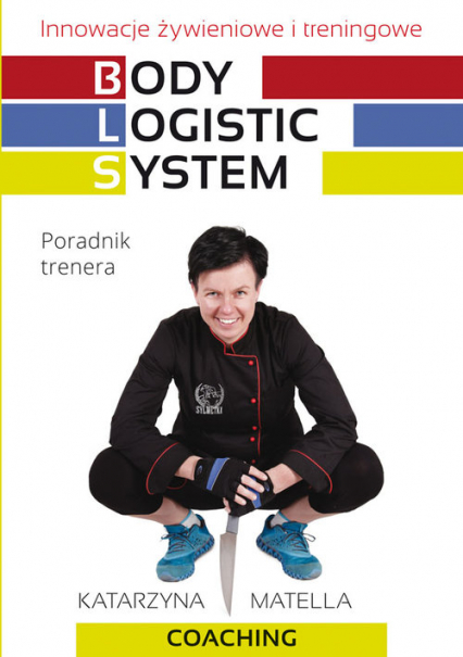 Body Logistic System Innowacje żywieniowe i treningowe. Poradnik trenera