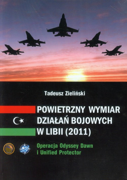 Powietrzny wymiar działań bojowych w Libii (2011) Operacja Odyssey Dawn i Unified protector
