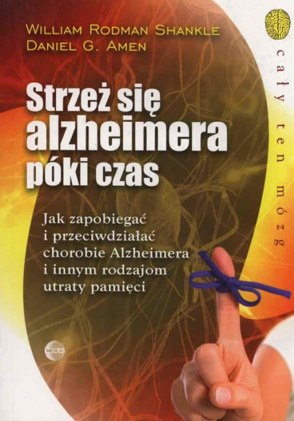 Strzeż się alzheimera póki czas Jak zapobiegać i przeciwdziałać chorobie Alzheimera i innym rodzajom utraty pamięci