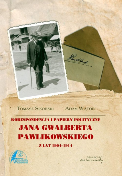 Korespondencja i papiery polityczne Jana Gwalberta Pawlikowskiego z lat 1904-1914