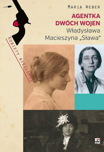 Agentka dwóch wojen Władysława Macieszyna "Sława" 1888-1967