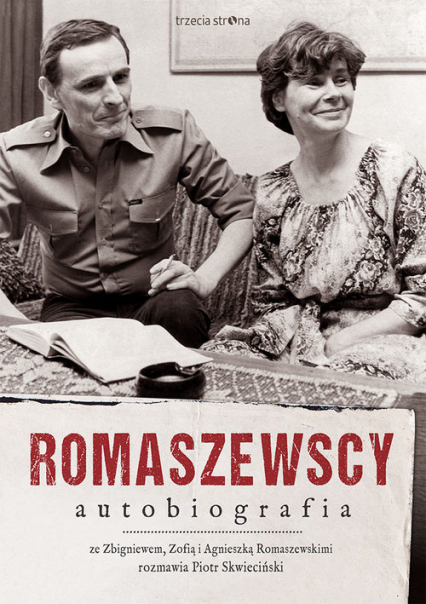 Romaszewscy. Autobiografia Ze Zbigniewem, Zofią i Agnieszką Romaszewskimi rozmawia Piotr Skwieciński