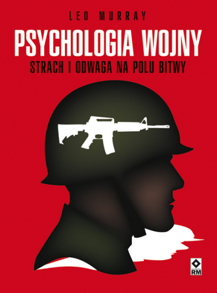 Psychologia wojny Strach i odwaga na polu bitwy