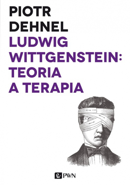 Ludwig Wittgenstein: teoria a terapia Od Traktatu do Dociekań filozoficznych - studia