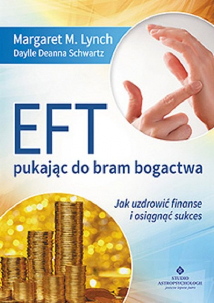 EFT - pukając do bram bogactwa Jak uzdrowić finanse i osiągnąć sukces