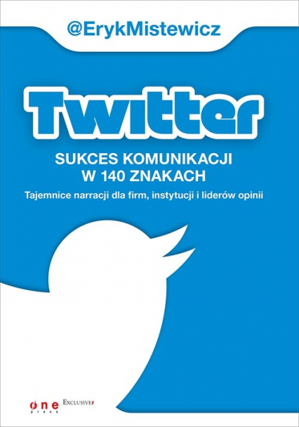 Twitter -sukces komunikacji w 140 znakach Tajemnice narracji dla firm, instytucji i liderów opinii