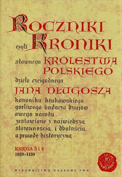 Roczniki czyli Kroniki sławnego Królestwa Polskiego Księga 3 i 4 1039-1139