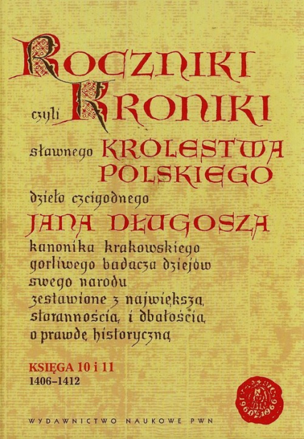 Roczniki czyli Kroniki sławnego Królestwa Polskiego Księga 10 i 11 1406-1412