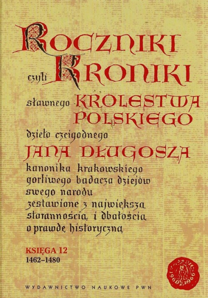 Roczniki czyli Kroniki sławnego Królestwa Polskiego Księga 12 1462-1480