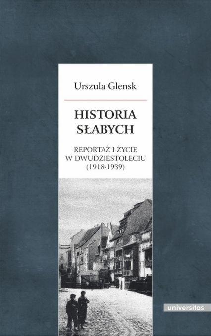 Historia słabych Reportaż i życie w Dwudziestoleciu (1918-1939)