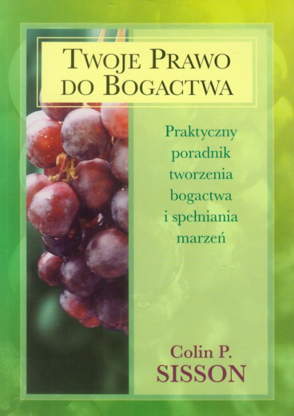 Twoje prawo do bogactwa Praktyczny poradnik tworzenia bogactwa i spełniania marzeń