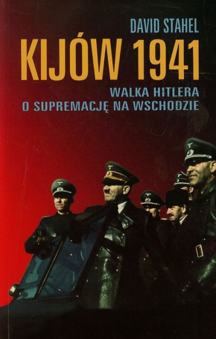 Kijów 1941 Walka Hitlera o supremację na wschodzie