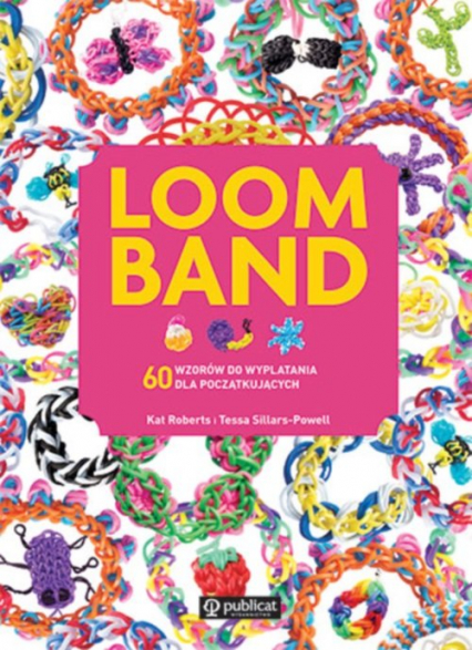 Loom Band 60 wzorów do wyplatania dla początkujących