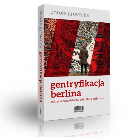 Gentryfikacja Berlina od życia na podsłuchu do kultury caffe latte