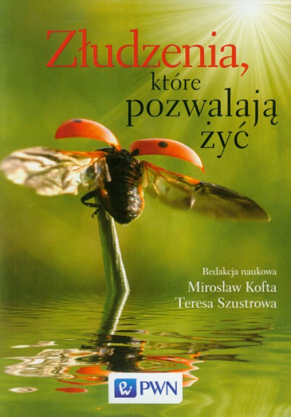 Złudzenia, które pozwalają żyć Szkice ze społecznej psychologii osobowości